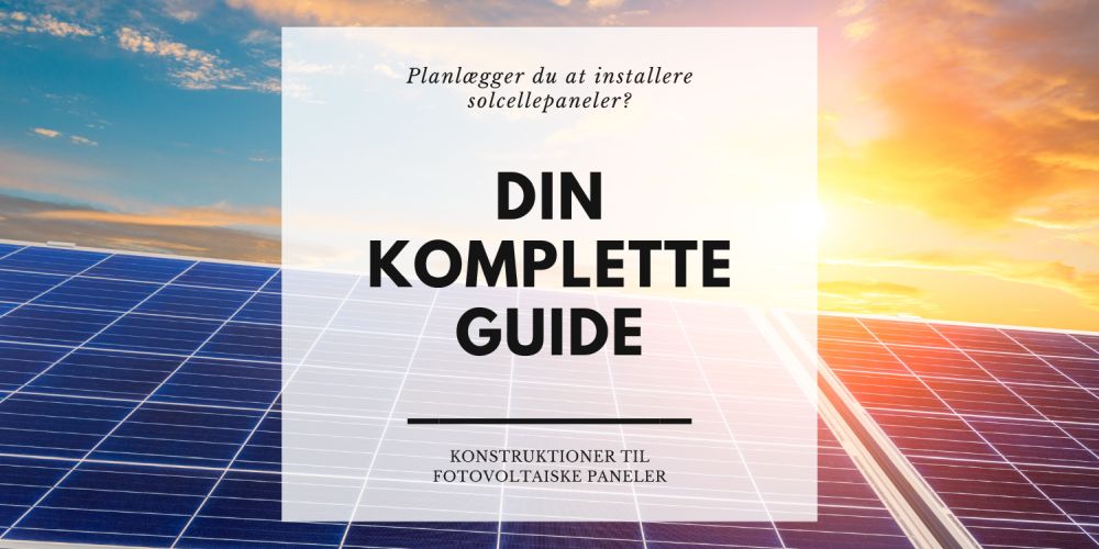 Komplet vejledning: Valg af jordmonterede strukturer til solcellepaneler - alt hvad du behøver at vide